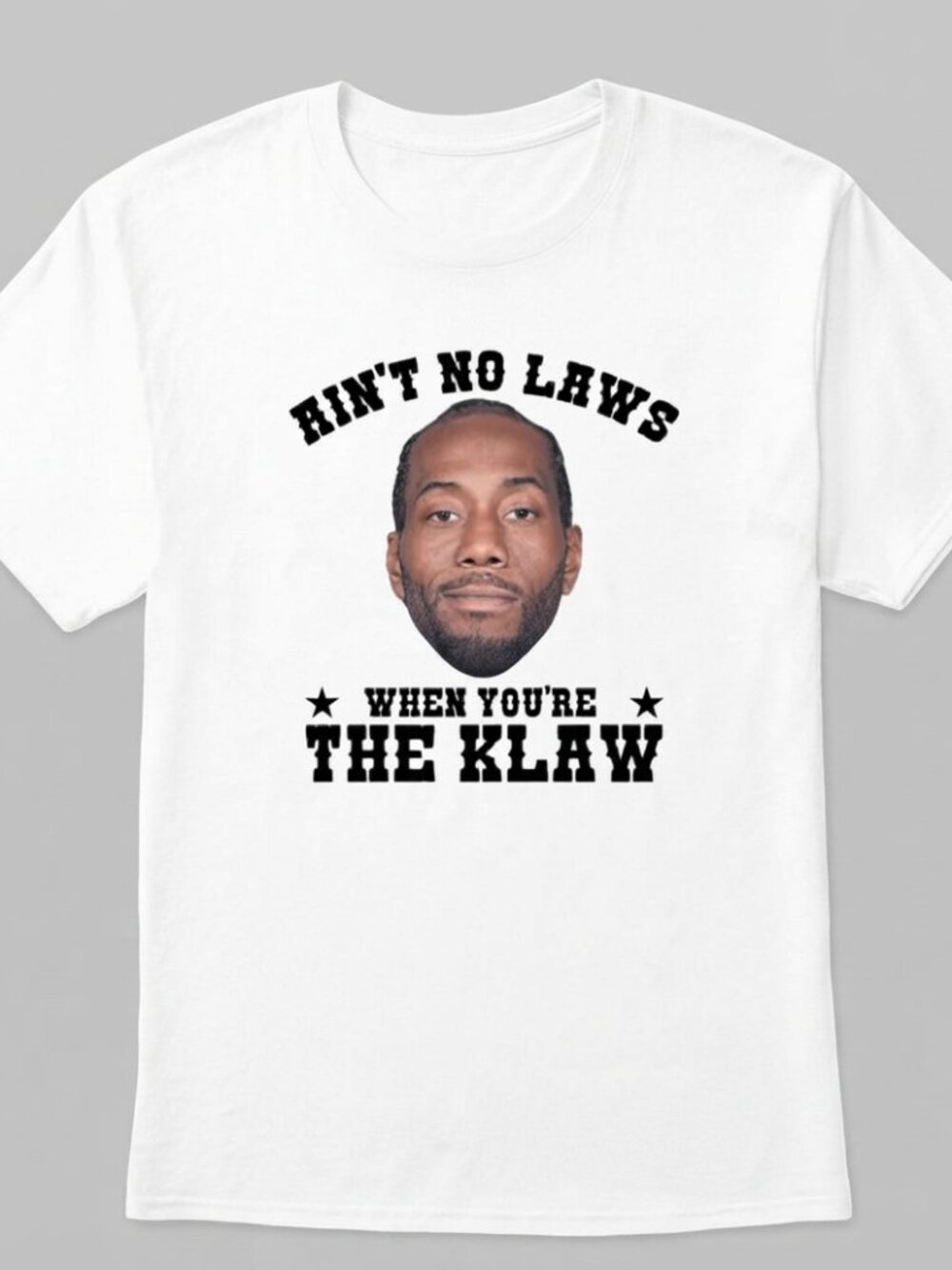 Kawhi Leonard Ain’t No Laws When You’re The Klaw T Shirt